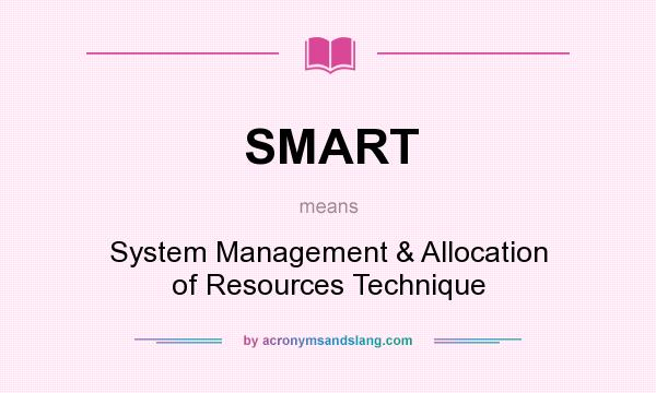 What does SMART mean? It stands for System Management & Allocation of Resources Technique