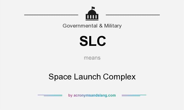 What does SLC mean? It stands for Space Launch Complex
