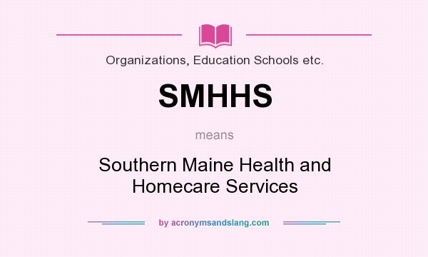 What does SMHHS mean? It stands for Southern Maine Health and Homecare Services
