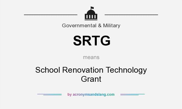 What does SRTG mean? It stands for School Renovation Technology Grant
