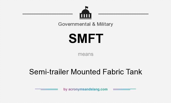What does SMFT mean? It stands for Semi-trailer Mounted Fabric Tank