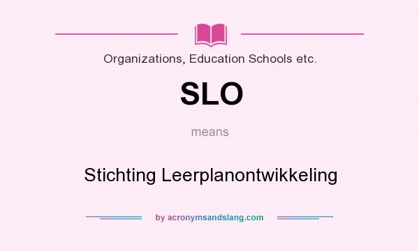 What does SLO mean? It stands for Stichting Leerplanontwikkeling