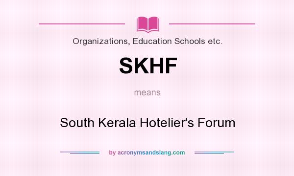 What does SKHF mean? It stands for South Kerala Hotelier`s Forum