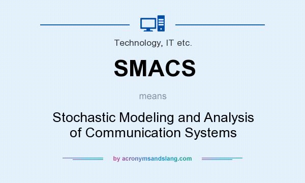 What does SMACS mean? It stands for Stochastic Modeling and Analysis of Communication Systems