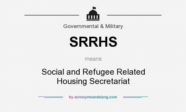 What does SRRHS mean? It stands for Social and Refugee Related Housing Secretariat