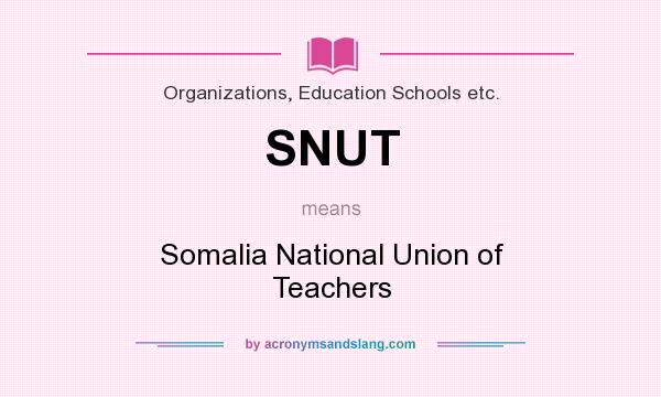 What does SNUT mean? It stands for Somalia National Union of Teachers