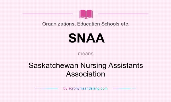 What does SNAA mean? It stands for Saskatchewan Nursing Assistants Association