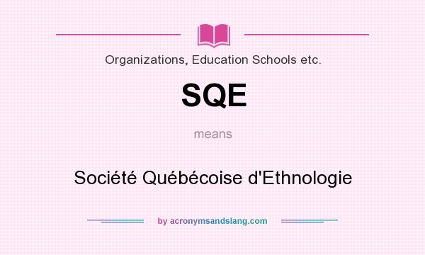 What does SQE mean? It stands for Société Québécoise d`Ethnologie