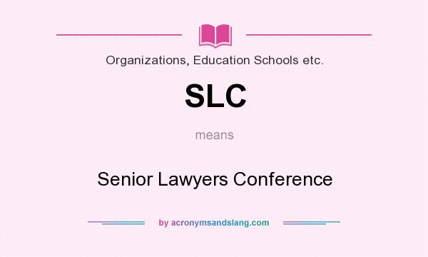 What does SLC mean? It stands for Senior Lawyers Conference