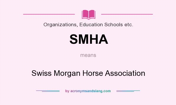 What does SMHA mean? It stands for Swiss Morgan Horse Association