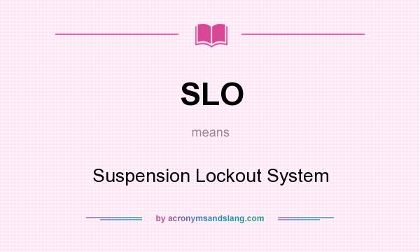 What does SLO mean? It stands for Suspension Lockout System