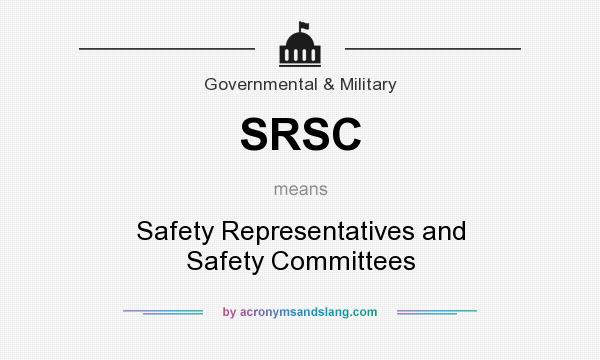 What does SRSC mean? It stands for Safety Representatives and Safety Committees