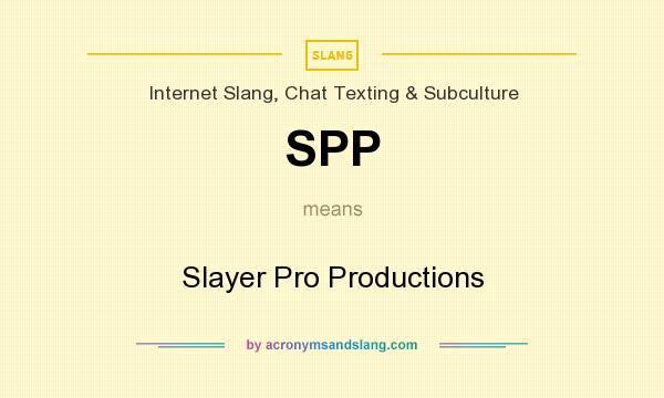What does SPP mean? It stands for Slayer Pro Productions