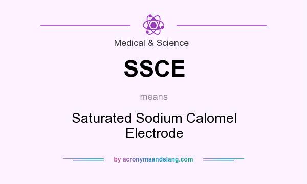 What does SSCE mean? It stands for Saturated Sodium Calomel Electrode