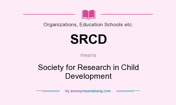 What does SRCD mean? It stands for Society for Research in Child Development