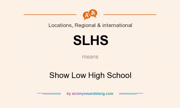What does SLHS mean? It stands for Show Low High School