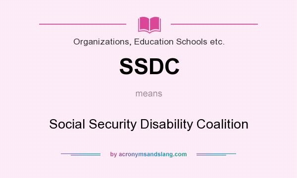 What does SSDC mean? It stands for Social Security Disability Coalition