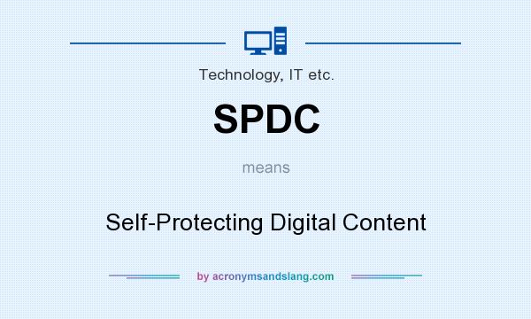 What does SPDC mean? It stands for Self-Protecting Digital Content