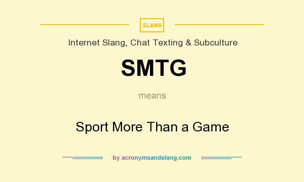 What does SMTG mean? It stands for Sport More Than a Game
