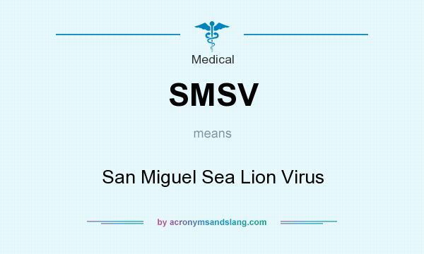 What does SMSV mean? It stands for San Miguel Sea Lion Virus