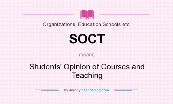 What does SOCT mean? It stands for Students` Opinion of Courses and Teaching