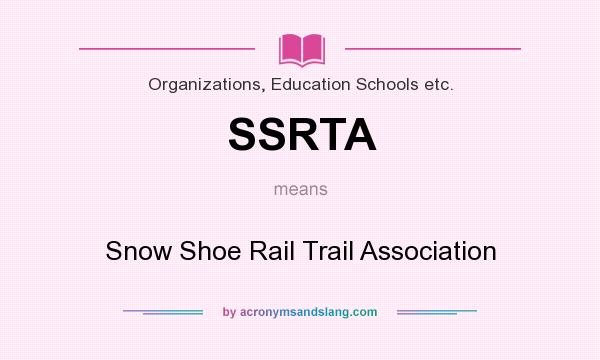What does SSRTA mean? It stands for Snow Shoe Rail Trail Association