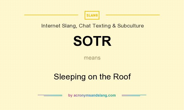 What does SOTR mean? It stands for Sleeping on the Roof
