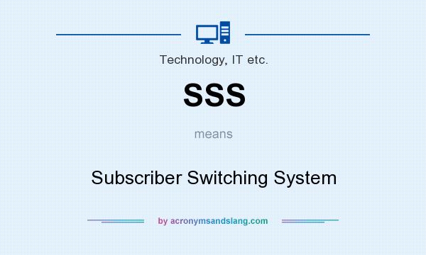 What does SSS mean? It stands for Subscriber Switching System