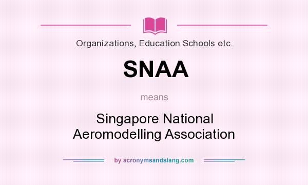 What does SNAA mean? It stands for Singapore National Aeromodelling Association