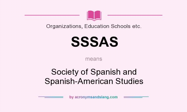 What does SSSAS mean? It stands for Society of Spanish and Spanish-American Studies