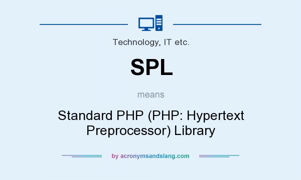 What does SPL mean? It stands for Standard PHP (PHP: Hypertext Preprocessor) Library