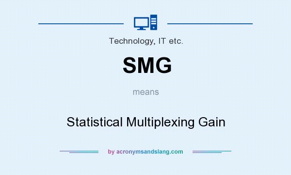 What does SMG mean? It stands for Statistical Multiplexing Gain