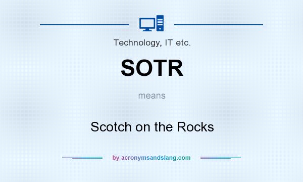 What does SOTR mean? It stands for Scotch on the Rocks