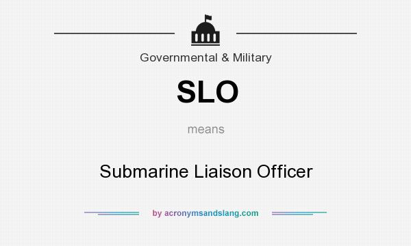 What does SLO mean? It stands for Submarine Liaison Officer