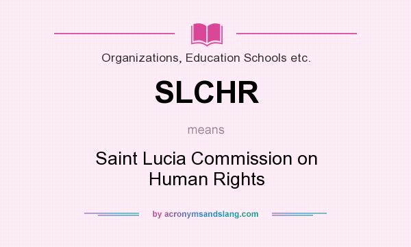 What does SLCHR mean? It stands for Saint Lucia Commission on Human Rights