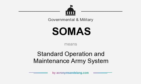 What does SOMAS mean? It stands for Standard Operation and Maintenance Army System