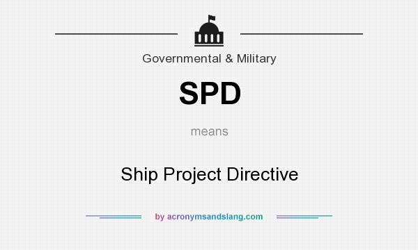 What does SPD mean? It stands for Ship Project Directive