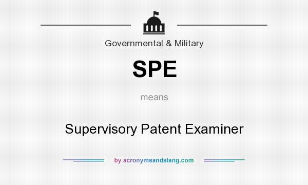 What does SPE mean? It stands for Supervisory Patent Examiner