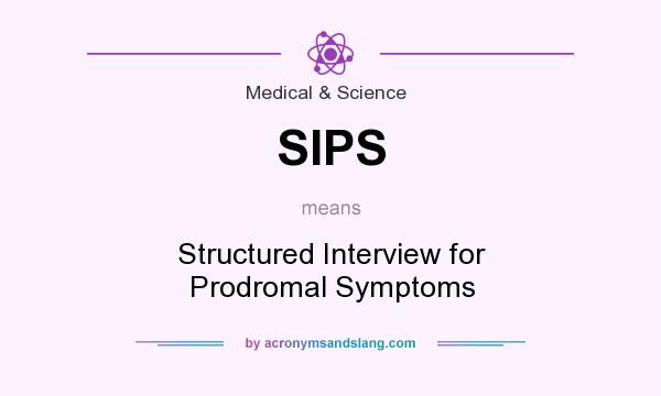 What does SIPS mean? It stands for Structured Interview for Prodromal Symptoms