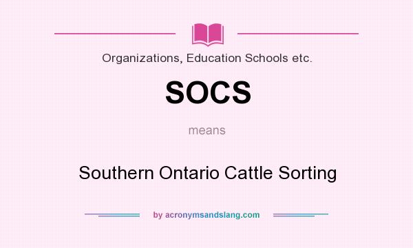 What does SOCS mean? It stands for Southern Ontario Cattle Sorting