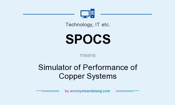 What does SPOCS mean? It stands for Simulator of Performance of Copper Systems