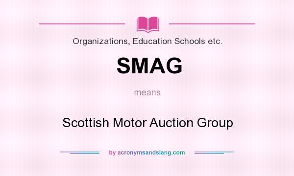 What does SMAG mean? It stands for Scottish Motor Auction Group