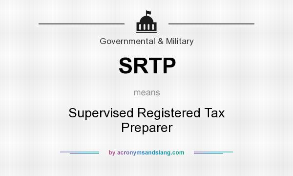 What does SRTP mean? It stands for Supervised Registered Tax Preparer
