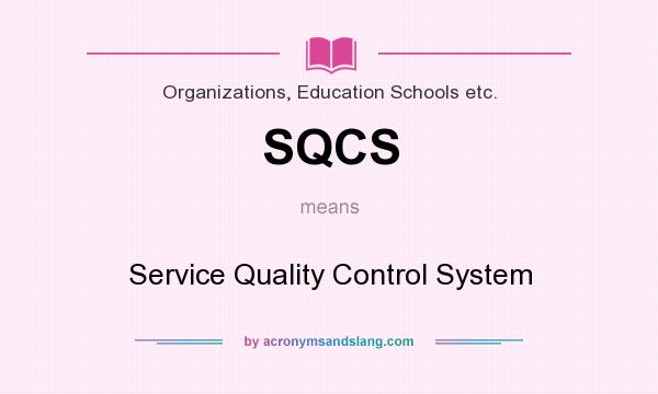 What does SQCS mean? It stands for Service Quality Control System
