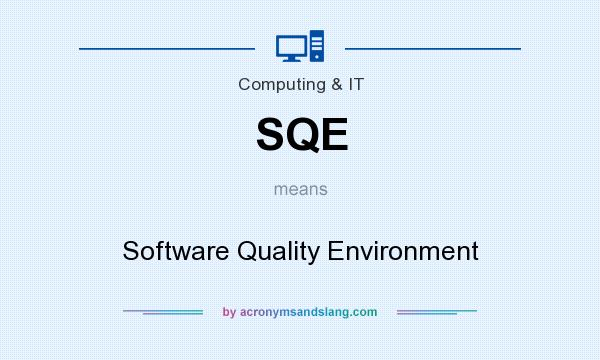 What does SQE mean? It stands for Software Quality Environment