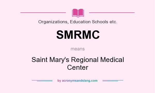 What does SMRMC mean? It stands for Saint Mary`s Regional Medical Center