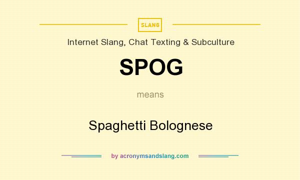What does SPOG mean? It stands for Spaghetti Bolognese
