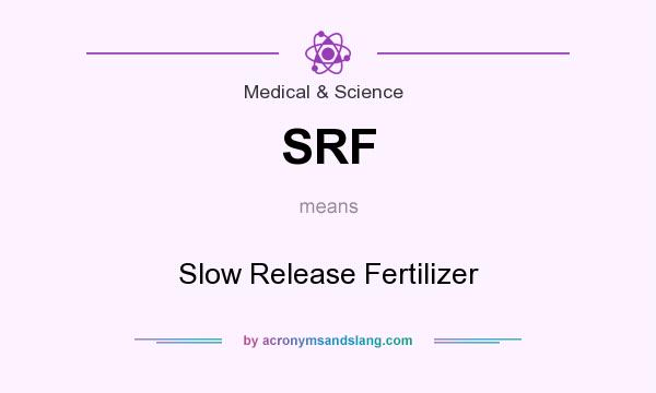 What does SRF mean? It stands for Slow Release Fertilizer