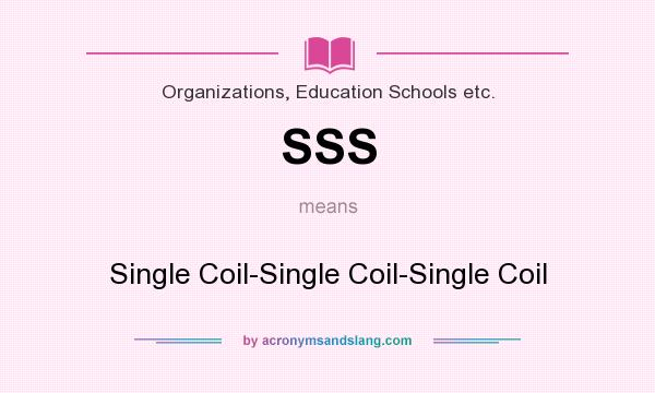 What does SSS mean? It stands for Single Coil-Single Coil-Single Coil