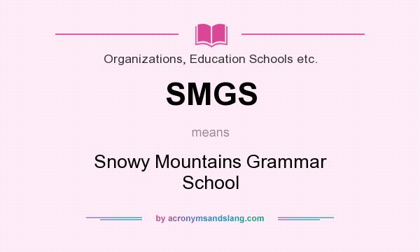 What does SMGS mean? It stands for Snowy Mountains Grammar School
